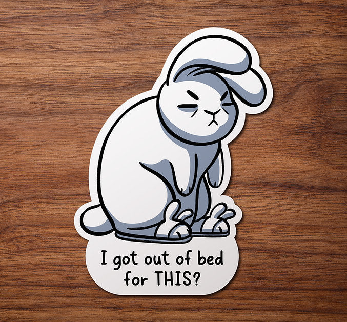 I Got Out of Bed - For This? | Sticker