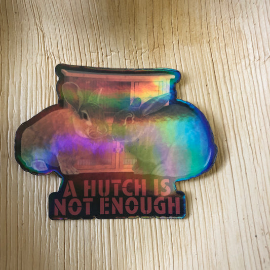 A Hutch is Not Enough Sticker
