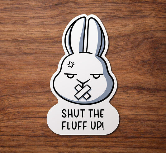 Shut the Fluff Up | Sticker